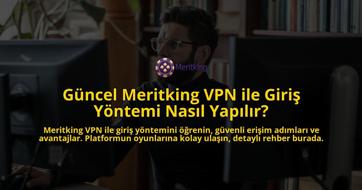 Gncel-Meritking-VPN-ile-Giri-Yntemi-Nasl-Yaplr-overlay-1768436740.jpg