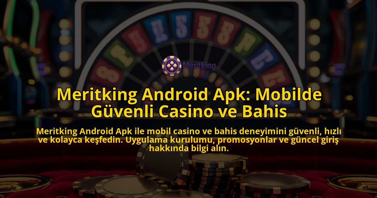 Meritking-Android-Apk-Mobilde-Gvenli-Casino-ve-Bahis-overlay-1768129623.jpg