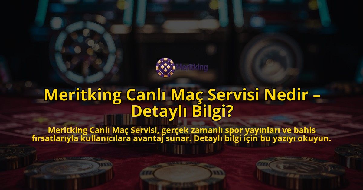 Meritking-Canl-Ma-Servisi-Nedir-Detayl-Bilgi-overlay-1768586916.jpg