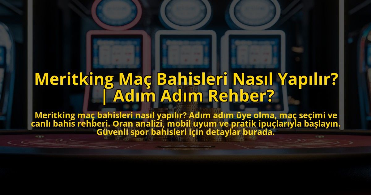 Meritking-Mac-Bahisleri-Nasil-Yapilir-Adim-Adim-Rehber-overlay-1772829932.jpg