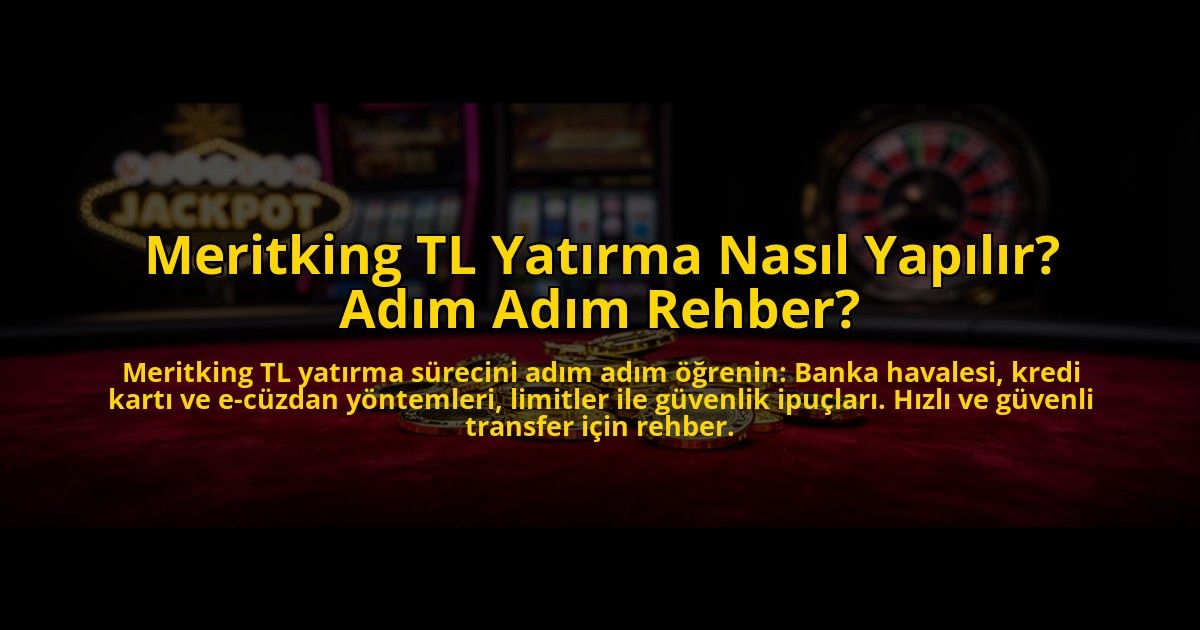 Meritking-TL-Yatirma-Nasil-Yapilir-Adim-Adim-Rehber-overlay-1773586703.jpg