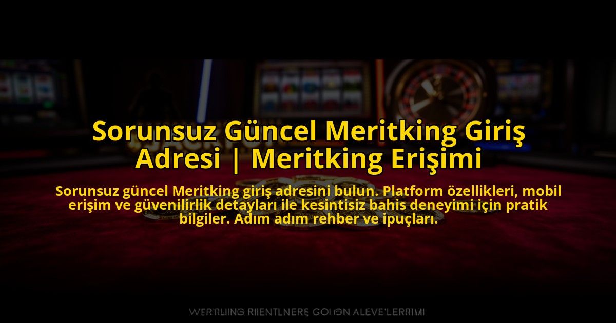 Sorunsuz-Guncel-Meritking-Giris-Adresi-Meritking-Erisimi-overlay-1773698970.jpg