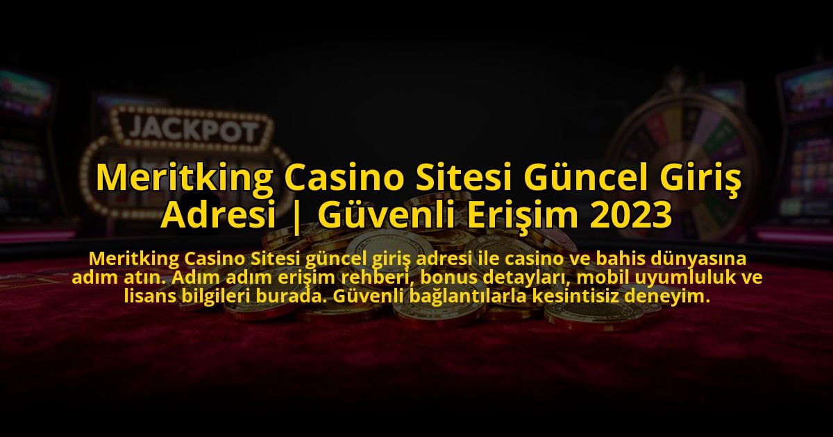Meritking-Casino-Sitesi-Guncel-Giris-Adresi-Guvenli-Erisim-2023-overlay-1776006738.jpg